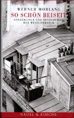 Werner Morlang, So sch�n beiseit -  Sonderlinge und Sonderf�lle der Weltliteratur. � 2001 Nagel & Kimche im Carl Hanser Verlag, M�nchen - Wien